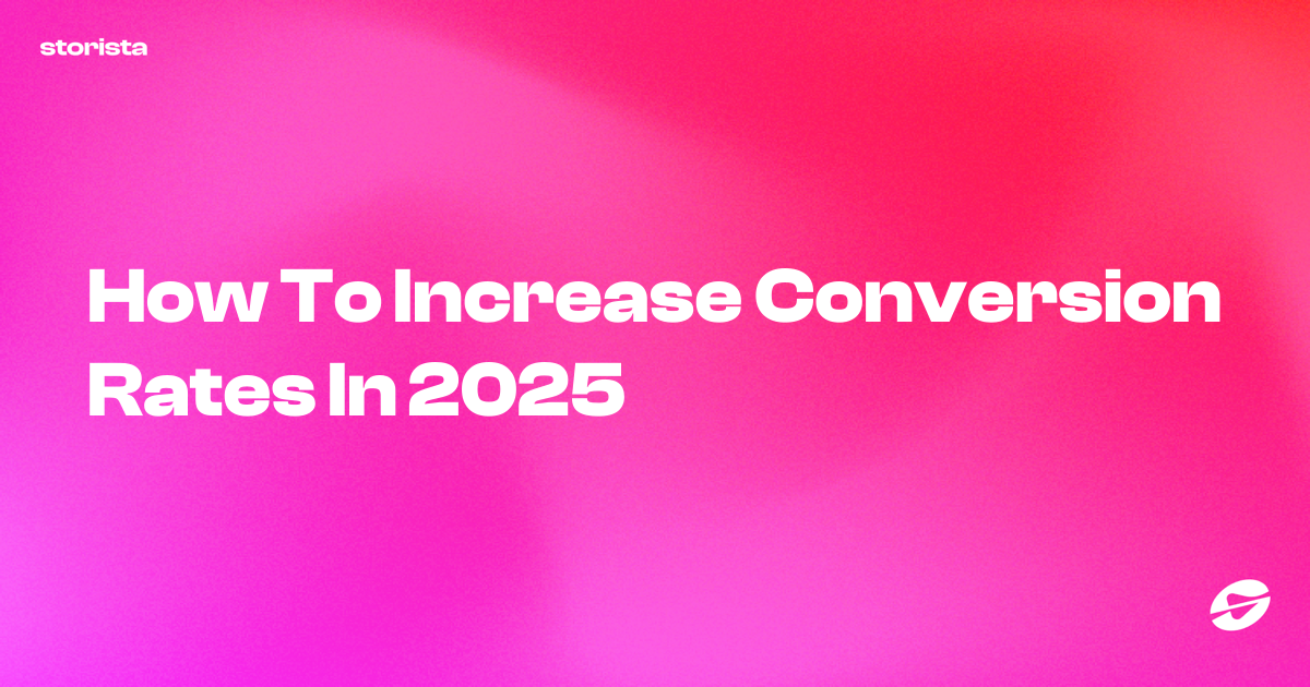 How To Increase Conversion Rates In 2025 - Storista