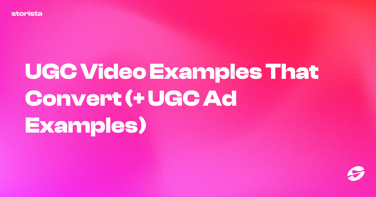 UGC Video Examples That Convert (+ UGC Ad Examples) - Storista