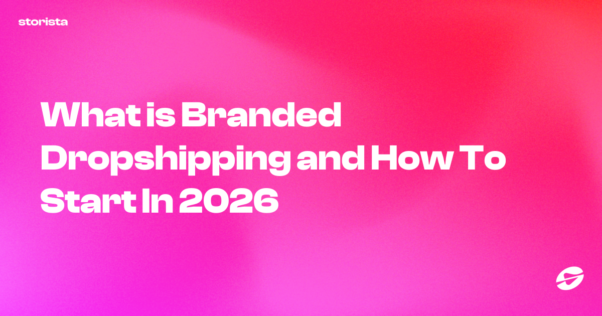 What is Branded Dropshipping and How To Start In 2026 - Storista